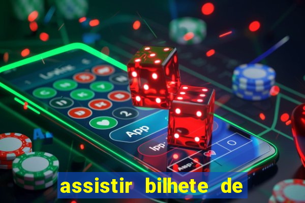assistir bilhete de loteria filme dublado